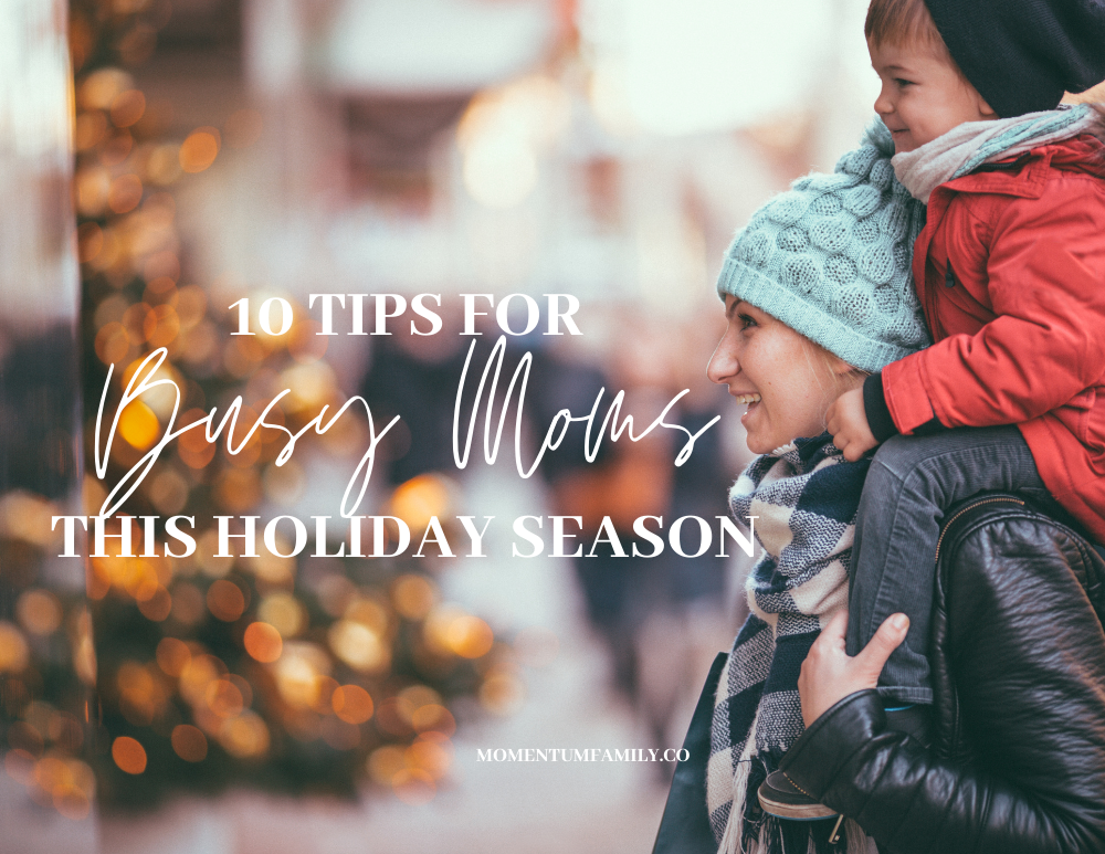 10 tips for busy moms at Christmas Momentum Family by Erin Christopoulos