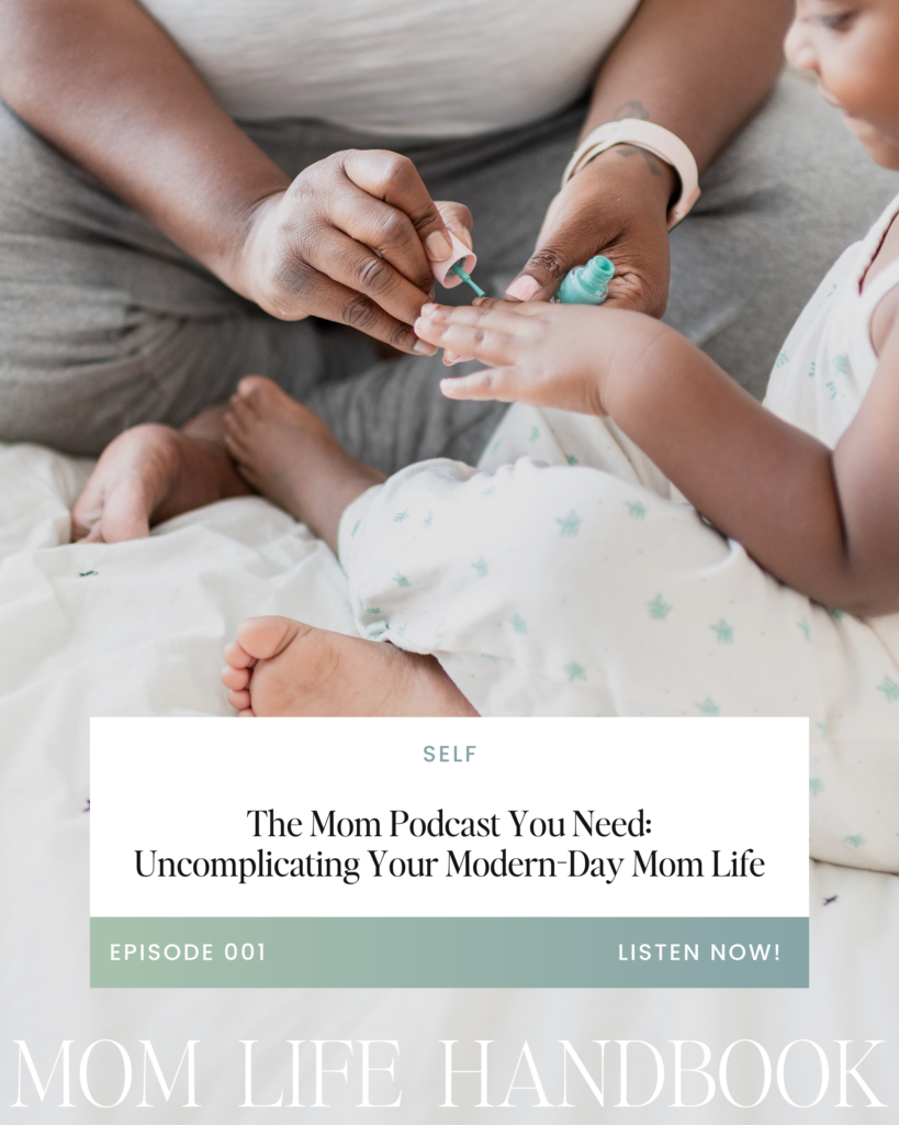 mom painting her daughter's nails with text overlay: Mom Life Handbook Episode 1: The Mom Podcast you need—Uncomplicating your modern-day mom life
