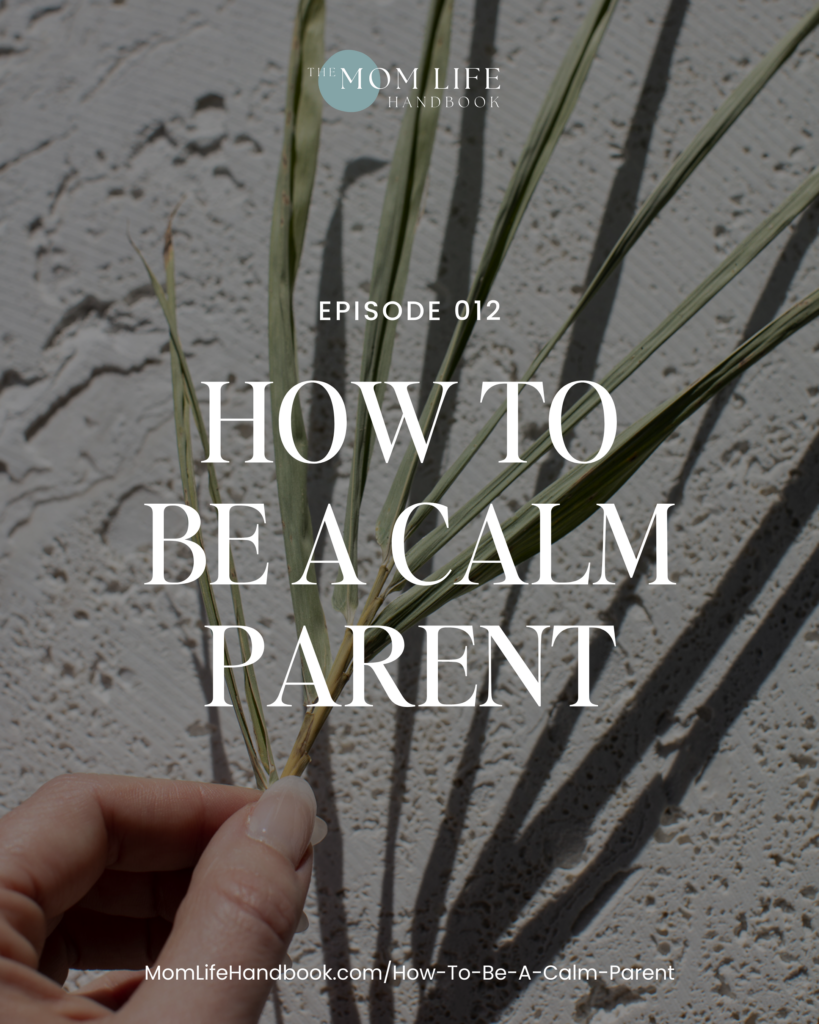 image of woman holding a leaf with text overlay 'episode 12 How To Be A Calm Parent'