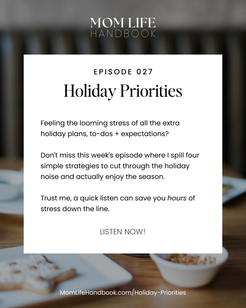 text image that says 'episode 27: Holiday Priorities' Feeling the looming stress of all the extra holiday plans, to-do's + expectations?  Don't miss this week's episode where I spill four simple strategies to cut through the holiday noise + actually enjoy the season.